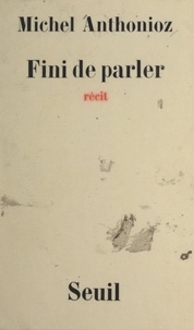 Michel Anthonioz et Francis Ponge - Fini de parler.