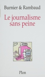 Michel-Antoine Burnier et Patrick Rambaud - Le journalisme sans peine.