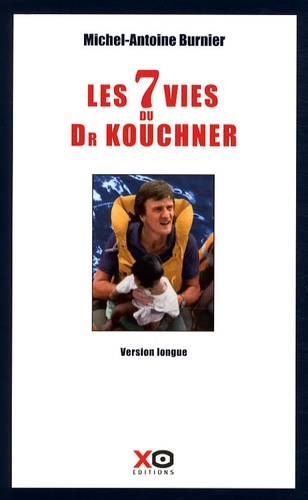 Michel-Antoine Burnier - Les sept vies du docteur Kouchner.