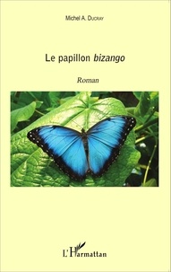 Michel Antoine Ducray - Le papillon bizango.