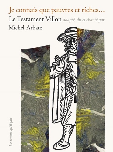 Michel Arbatz - Je connais que pauvres et riches... Le testament Villon. 1 CD audio