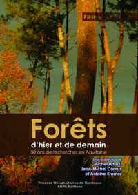 Michel Arbez et Jean-Michel Carnus - Forêts d'hier et de demain - 50 ans de recherches en Aquitaine.