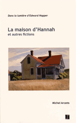 Michel Arcens - La maison d'Hannah et autres fictions - Dans la lumière d'Edward Hopper.