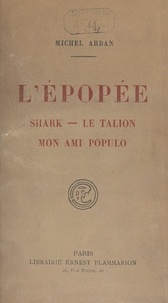 Michel Ardan - L'épopée - Shark - Le talion - Mon ami Populo.