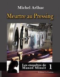 Michel Arlhac - Les enquêtes de Manon Minuit Tome 1 : Meurtre au Pressing.