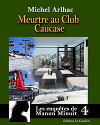 Michel Arlhac - Les enquêtes de Manon Minuit Tome 4 : Meurtre au club Caucase.