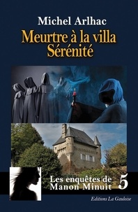 Michel Arlhac - Les enquêtes de Manon Minuit Tome 5 : Meurtre à la villa Sérénité.