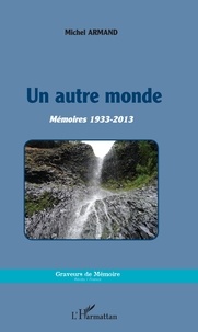 Michel Armand - Un autre monde - Mémoires 1933-2013.