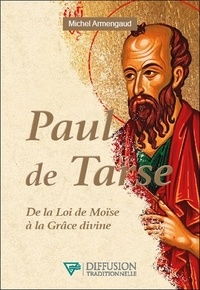 Michel Armengaud - Paul de Tarse - De la Loi de Moïse à la Grâce divine.