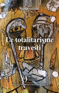 Michel Arouimi - Le totalitarisme travesti.