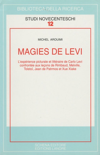 Michel Arouimi - Magies de Levi - L'expérience picturale et littéraire de Carlo Levi confrontée aux leçons de Rimbaud, Melville, Tolstoï, Jean de Patmos et Xue Xiake.