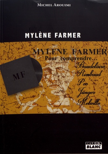 Mylène Farmer, pour comprendre.... Baudelaire, Poe, Rimbaud, Jünger et Melville