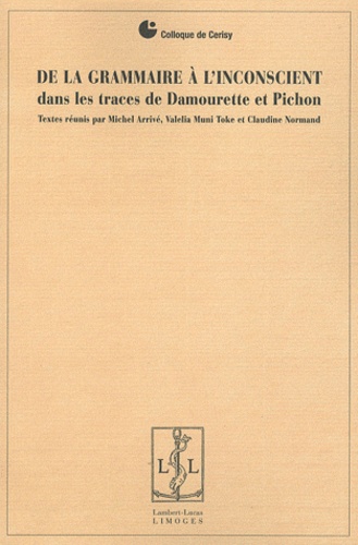 Michel Arrivé et Valelia Muni Toke - De la grammaire à l'inconscient - Dans les traces de Damourette et Pichon.