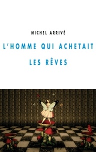 Michel Arrivé - L'homme qui achetait les rêves.