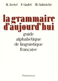 Michel Arrivé et Françoise Gadet - La grammaire d'aujourd'hui : guide alphabétique de linguistique française.
