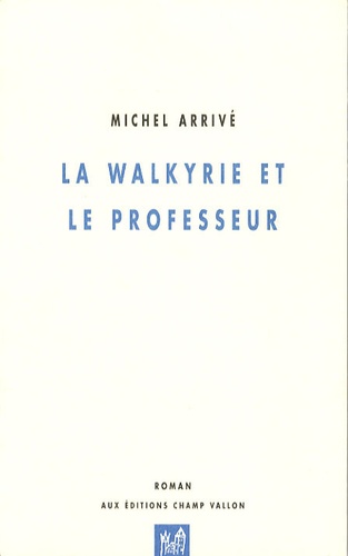 Michel Arrivé - La Walkyrie et le professeur.