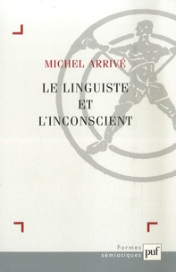 Michel Arrivé - Le linguiste et l'inconscient.