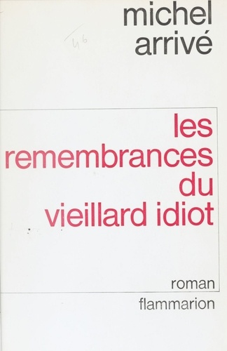 Les Remembrances du vieillard idiot, d'Alfred Hellequin. Avec des fragments de la biographie d'Adolphe Ripotois et de ses oeuvres inédites