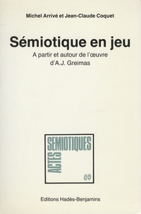 Michel Arrivé et Jean-Claude Coquet - Sémiotique en jeu - A partir et autour de l'oeuvre d'A. J. Greimas.
