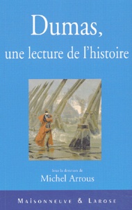 Michel Arrous et  Collectif - Alexandre Dumas, Une Lecture De L'Histoire.