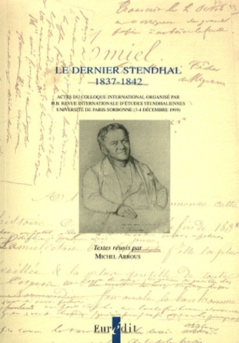 Michel Arrous - Le dernier Stendhal (1837-1842).