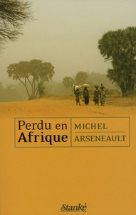 Michel Arseneault - Perdu en Afrique.