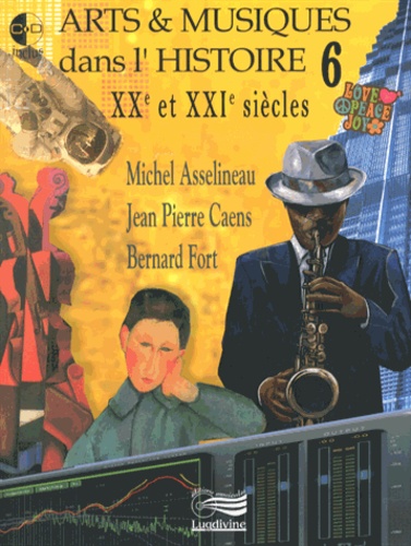 Michel Asselineau et Jean-Pierre Caens - Arts & musiques dans l'histoire - Tome 6, XXe et XXIe siècles. 3 CD audio