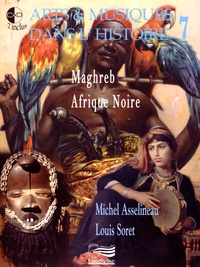 Michel Asselineau et Louis Soret - Arts & musiques dans l'histoire - Tome 7, Maghreb et Afrique Noire. 2 CD audio