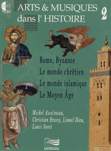 Michel Asselineau et Christian Brassy - Arts & musiques dans l'histoire - Tome 2, Rome, Byzance, le monde chrétien, le monde islamique, le Moyen Age. 1 DVD + 2 CD audio