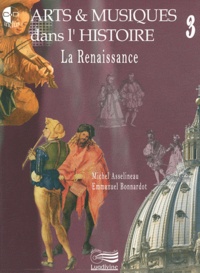 Michel Asselineau et Emmanuel Bonnardot - Arts & musiques dans l'histoire - Tome 3, La Renaissance. 1 DVD + 2 CD audio