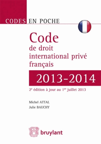 Michel Attal et Julie Bauchy - Code de droit international privé français 2013-2014.