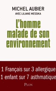 Michel Aubier et Liliane Messika - L'homme malade de son environnement.