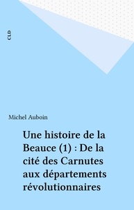 Michel Aubouin - Histoire de la beauce (tome 1).