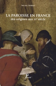 Michel Aubrun - La paroisse en France - Des origines au XVe siècle.