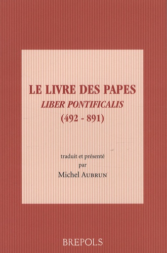 Michel Aubrun - Le Livre des Papes - Liber pontificalis (492-891).