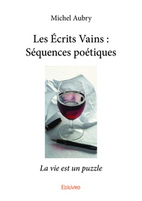 Michel Aubry - Les Ecrits Vains : séquences poétiques - La vie est un puzzle.