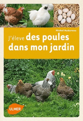 Michel Audureau - J'élève des poules dans mon jardin.