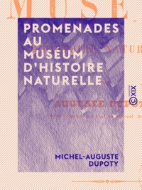 Michel-Auguste Dupoty - Promenades au Muséum d'histoire naturelle.