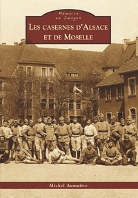 Michel Aumaître - Les casernes d'Alsace et de Moselle.