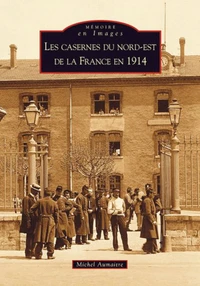 Les casernes du Nord-Est de la France en 1914