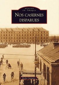 Nos casernes disparues