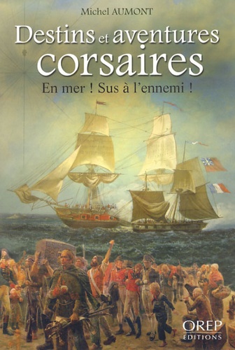 Michel Aumont - Destins et aventures corsaires - En mer ! Sus à l'ennemi !.