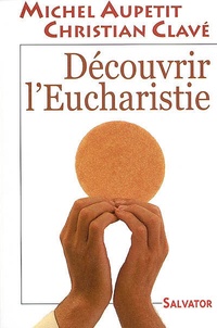 Michel Aupetit - Découvrir l'Eucharistie.