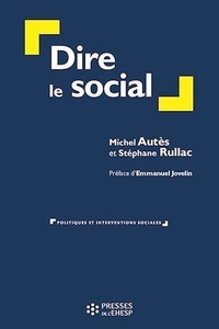 Michel Autès et Stéphane Rullac - Dire le social.