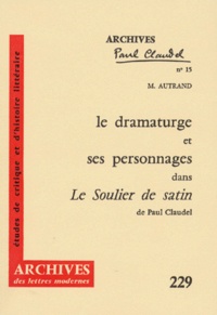 Michel Autrand - Le dramaturge et ses personnages dans Le Soulier de satin de Paul Claudel.