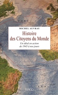 Michel Auvray - Histoire des citoyens du Monde - Un idéal en action, de 1945 à nos jours.