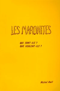 Les Maronites. Qui Sont-Ils ? Que Veulent-Ils ?