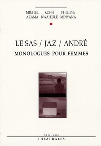 Michel Azama et Koffi Kwahulé - Le Sas / Jaz / André - Monologues pour femmes.