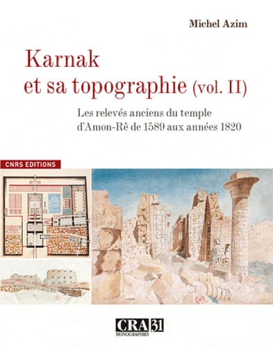 Michel Azim - Karnak et sa topographie - Volume 2, Les relevés anciens du temple d'Amon-Rê de 1589 aux années 1820.