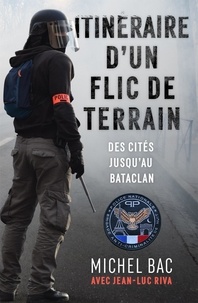 Michel Bac - Itinéraire d'un flic de terrain - Des cités jusqu'au Bataclan.